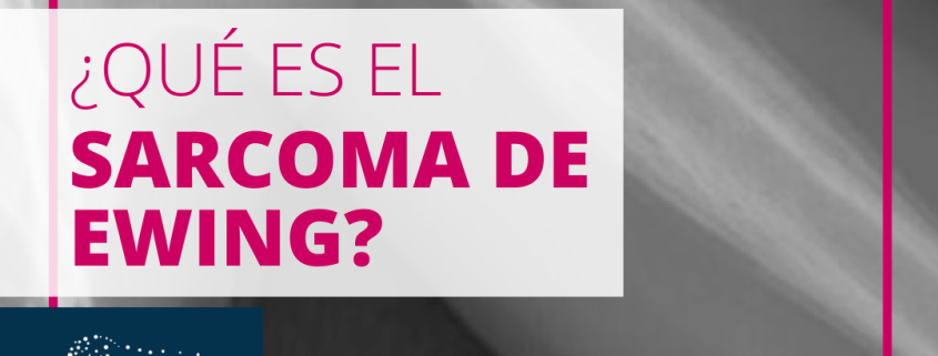 sarcoma de Ewing ¿Qué es?